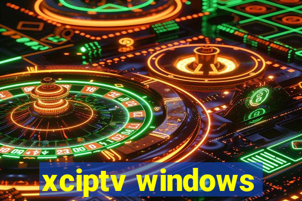 xciptv windows